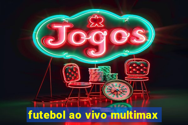 futebol ao vivo multimax